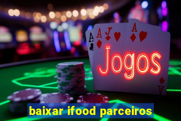 baixar ifood parceiros